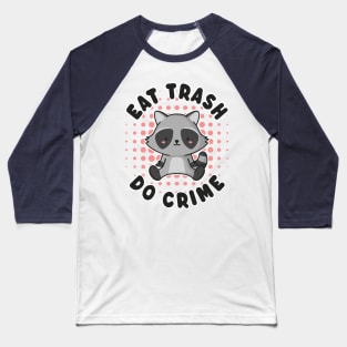 Eat Trash Do Crime - Funny Kawaii Raccoon Baseball T-Shirt